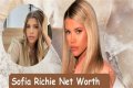 
How Much Money Does Sofia Richie Make? Latest Income Salary
